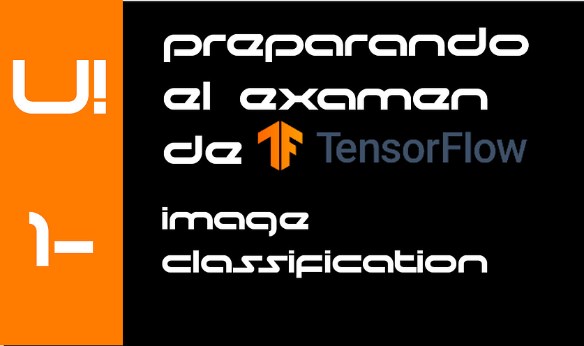 Preparando  la certificación TensorFlow Developer by Google. 1-Image Clasification.